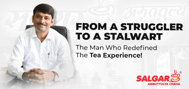 From a Struggler to a Stalwart – Story of Dadu Salgar, the Man Who Redefined the Tea Experience