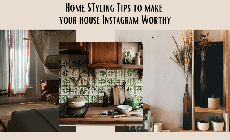 Home Styling Tips to make your house Instagram Worthy