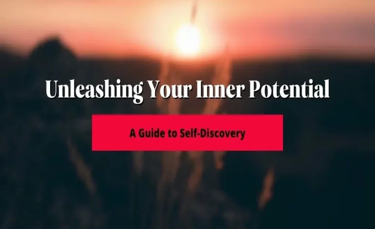  Unveiling Your Inner Potential: A Guide to Self-Discovery